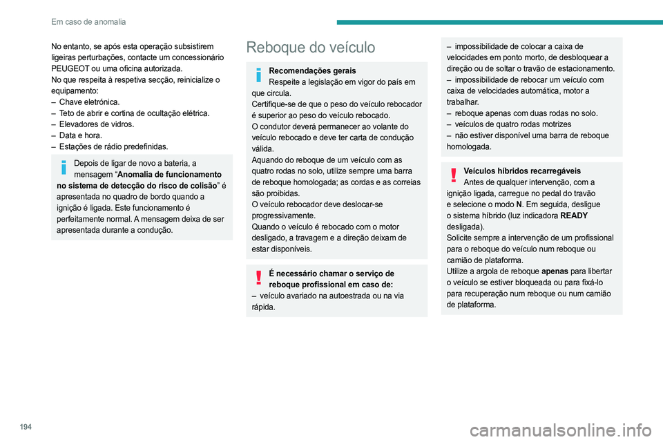 PEUGEOT 508 2023 Manual de utilização (in Portuguese) 194
Em caso de anomalia
No entanto, se após esta operação subsistirem
ligeiras perturbações, contacte um concessionário
PEUGEOT ou uma oficina autorizada.
No que respeita à respetiva secção PEUGEOT 508 2023 Manual de utilização (in Portuguese) 194
Em caso de anomalia
No entanto, se após esta operação subsistirem
ligeiras perturbações, contacte um concessionário
PEUGEOT ou uma oficina autorizada.
No que respeita à respetiva secção