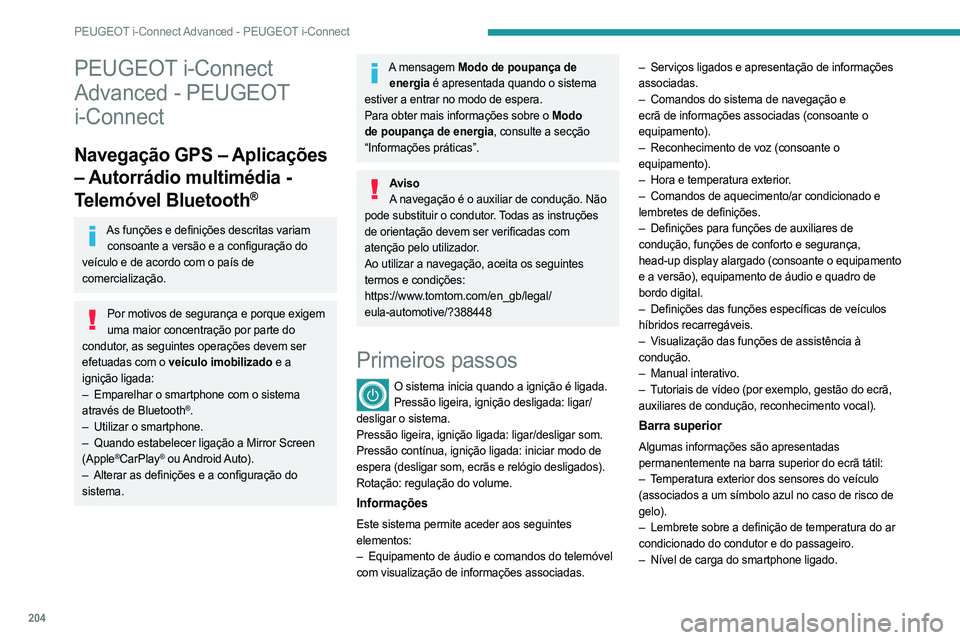 PEUGEOT 508 2023  Manual de utilização (in Portuguese) 204
PEUGEOT i-Connect Advanced - PEUGEOT i-Connect
PEUGEOT i-Connect 
Advanced - PEUGEOT 
i-Connect
Navegação GPS – Aplicações 
– Autorrádio multimédia - 
Telemóvel Bluetooth
®
As funçõe