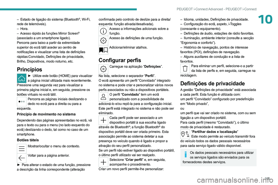 PEUGEOT 508 2023 Manual de utilização (in Portuguese) 205
PEUGEOT i-Connect Advanced - PEUGEOT i-Connect
10– Estado de ligação do sistema (Bluetooth®, Wi-Fi,
rede de telemóveis).
–
Hora.
–
Acesso rápido às funções Mirror Screen®
(ass PEUGEOT 508 2023 Manual de utilização (in Portuguese) 205
PEUGEOT i-Connect Advanced - PEUGEOT i-Connect
10– Estado de ligação do sistema (Bluetooth®, Wi-Fi,
rede de telemóveis).
–
Hora.
–
Acesso rápido às funções Mirror Screen®
(ass