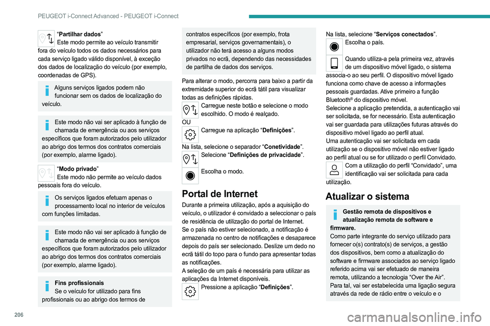 PEUGEOT 508 2023 Manual de utilização (in Portuguese) 206
PEUGEOT i-Connect Advanced - PEUGEOT i-Connect
“Partilhar dados”
Este modo permite ao veículo transmitir
fora do veículo todos os dados necessários para
cada serviço ligado válido dispo PEUGEOT 508 2023 Manual de utilização (in Portuguese) 206
PEUGEOT i-Connect Advanced - PEUGEOT i-Connect
“Partilhar dados”
Este modo permite ao veículo transmitir
fora do veículo todos os dados necessários para
cada serviço ligado válido dispo
