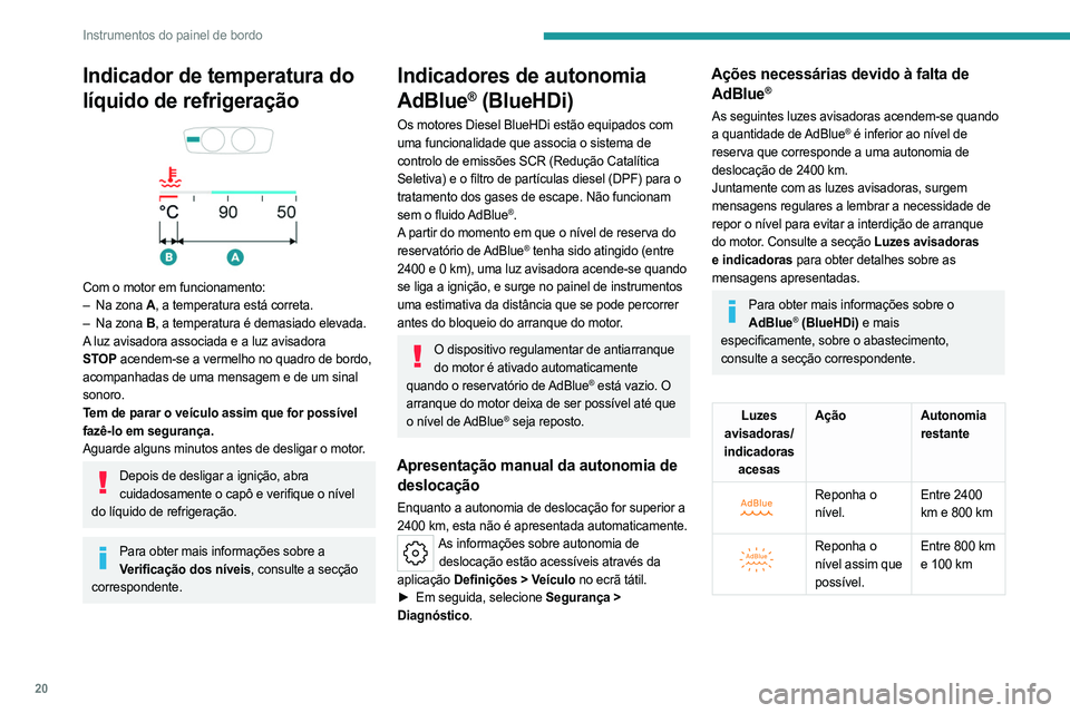 PEUGEOT 508 2023 Manual de utilização (in Portuguese) 20
Instrumentos do painel de bordo
Indicador de temperatura do
líquido de refrigeração
Com o motor em funcionamento:
– Na zona A, a temperatura está correta.
–
Na zona
B, a temperatu PEUGEOT 508 2023 Manual de utilização (in Portuguese) 20
Instrumentos do painel de bordo
Indicador de temperatura do
líquido de refrigeração
Com o motor em funcionamento:
– Na zona A, a temperatura está correta.
–
Na zona
B, a temperatu