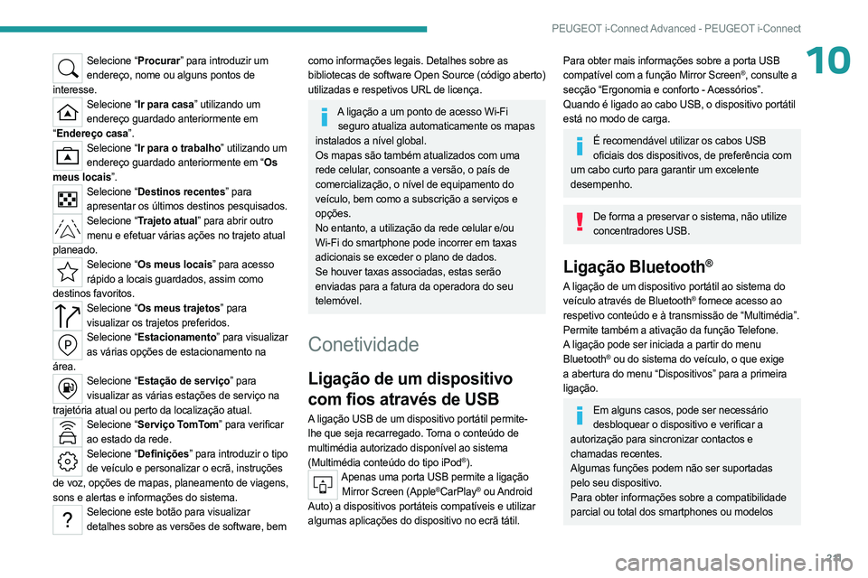 PEUGEOT 508 2023 Manual de utilização (in Portuguese) 2 11
PEUGEOT i-Connect Advanced - PEUGEOT i-Connect
10Selecione “Procurar” para introduzir um endereço, nome ou alguns pontos de
interesse.
Selecione “Ir para casa” utilizando um endereço PEUGEOT 508 2023 Manual de utilização (in Portuguese) 2 11
PEUGEOT i-Connect Advanced - PEUGEOT i-Connect
10Selecione “Procurar” para introduzir um endereço, nome ou alguns pontos de
interesse.
Selecione “Ir para casa” utilizando um endereço