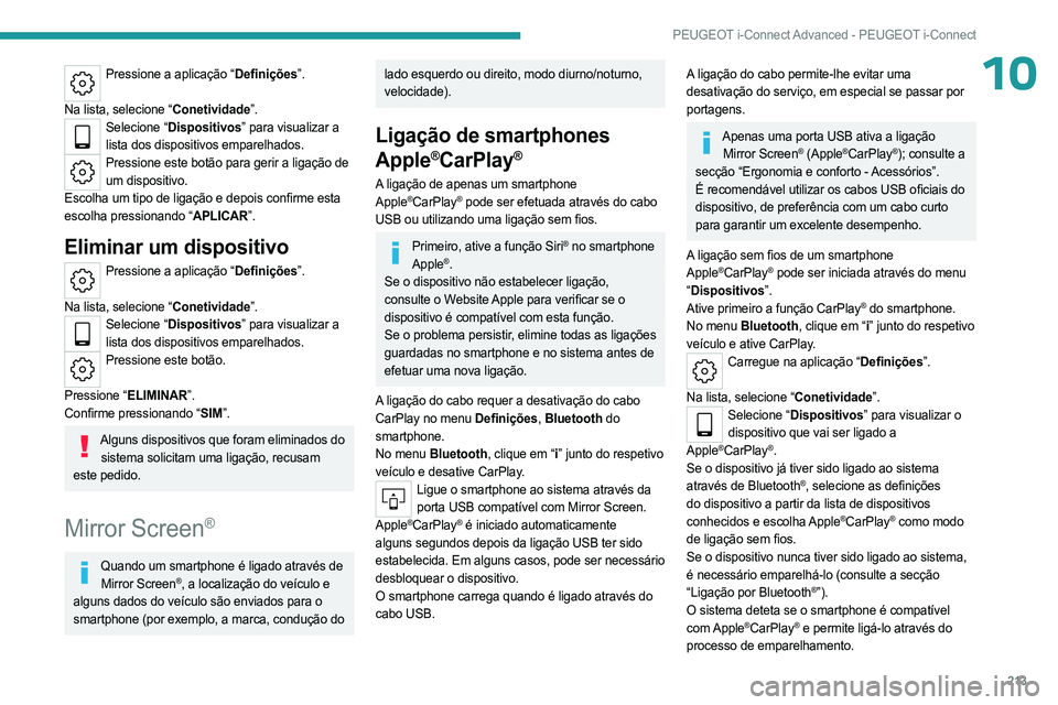 PEUGEOT 508 2023 Manual de utilização (in Portuguese) 213
PEUGEOT i-Connect Advanced - PEUGEOT i-Connect
10Pressione a aplicação “Definições”.
Na lista, selecione “Conetividade”.
Selecione “Dispositivos” para visualizar a lista dos disp PEUGEOT 508 2023 Manual de utilização (in Portuguese) 213
PEUGEOT i-Connect Advanced - PEUGEOT i-Connect
10Pressione a aplicação “Definições”.
Na lista, selecione “Conetividade”.
Selecione “Dispositivos” para visualizar a lista dos disp