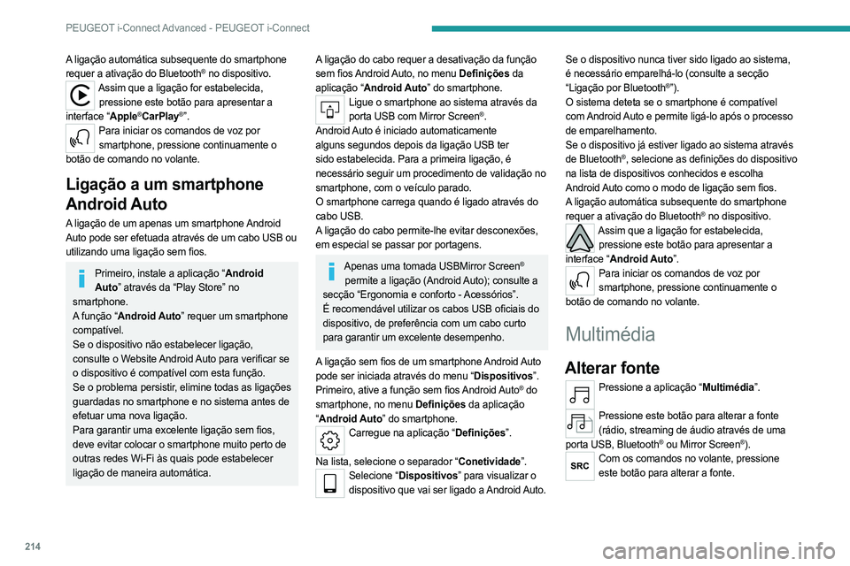 PEUGEOT 508 2023 Manual de utilização (in Portuguese) 214
PEUGEOT i-Connect Advanced - PEUGEOT i-Connect
A ligação automática subsequente do smartphone
requer a ativação do Bluetooth® no dispositivo.Assim que a ligação for estabelecida, pression PEUGEOT 508 2023 Manual de utilização (in Portuguese) 214
PEUGEOT i-Connect Advanced - PEUGEOT i-Connect
A ligação automática subsequente do smartphone
requer a ativação do Bluetooth® no dispositivo.Assim que a ligação for estabelecida, pression