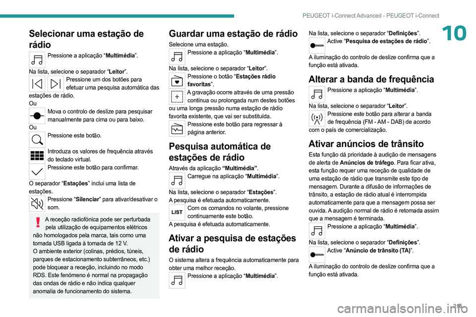 PEUGEOT 508 2023 Manual de utilização (in Portuguese) 215
PEUGEOT i-Connect Advanced - PEUGEOT i-Connect
10Selecionar uma estação de
rádio
Pressione a aplicação “Multimédia”.
Na lista, selecione o separador “Leitor”.
Pressione um dos bot PEUGEOT 508 2023 Manual de utilização (in Portuguese) 215
PEUGEOT i-Connect Advanced - PEUGEOT i-Connect
10Selecionar uma estação de
rádio
Pressione a aplicação “Multimédia”.
Na lista, selecione o separador “Leitor”.
Pressione um dos bot