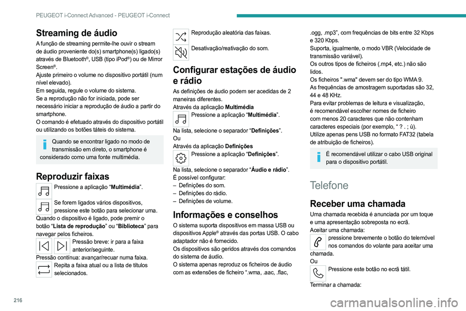 PEUGEOT 508 2023 Manual de utilização (in Portuguese) 216
PEUGEOT i-Connect Advanced - PEUGEOT i-Connect
Streaming de áudio
A função de streaming permite-lhe ouvir o stream
de áudio proveniente do(s) smartphone(s) ligado(s)
através de Bluetooth
PEUGEOT 508 2023 Manual de utilização (in Portuguese) 216
PEUGEOT i-Connect Advanced - PEUGEOT i-Connect
Streaming de áudio
A função de streaming permite-lhe ouvir o stream
de áudio proveniente do(s) smartphone(s) ligado(s)
através de Bluetooth