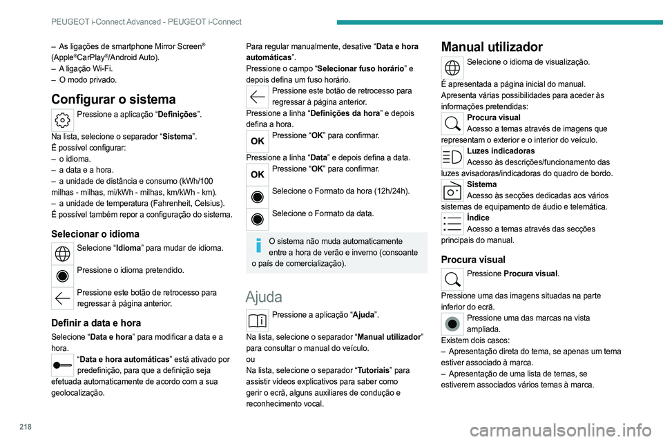 PEUGEOT 508 2023 Manual de utilização (in Portuguese) 218
PEUGEOT i-Connect Advanced - PEUGEOT i-Connect
– As ligações de smartphone Mirror Screen®
(Apple®CarPlay®/Android Auto).
–
A
ligação Wi-Fi.
–
O modo privado.
Configurar o sistema PEUGEOT 508 2023 Manual de utilização (in Portuguese) 218
PEUGEOT i-Connect Advanced - PEUGEOT i-Connect
– As ligações de smartphone Mirror Screen®
(Apple®CarPlay®/Android Auto).
–
A
ligação Wi-Fi.
–
O modo privado.
Configurar o sistema