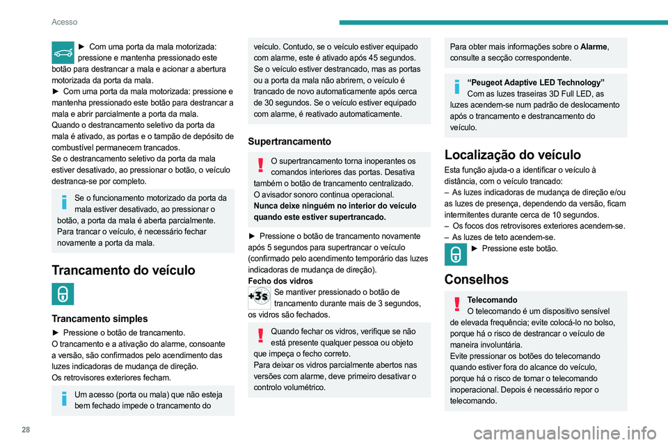 PEUGEOT 508 2023 Manual de utilização (in Portuguese) 28
Acesso
► Com uma porta da mala motorizada:
pressione e mantenha pressionado este
botão para destrancar a mala e acionar a abertura
motorizada da porta da mala.
►
Com uma porta da mala mot PEUGEOT 508 2023 Manual de utilização (in Portuguese) 28
Acesso
► Com uma porta da mala motorizada:
pressione e mantenha pressionado este
botão para destrancar a mala e acionar a abertura
motorizada da porta da mala.
►
Com uma porta da mala mot