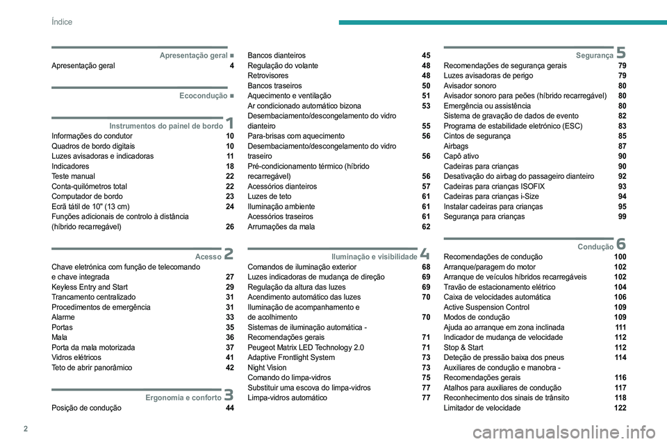 PEUGEOT 508 2023  Manual de utilização (in Portuguese) 2
Índice
  ■
Apresentação geralApresentação geral  4
  ■
Ecocondução
 1Instrumentos do painel de bordoInformações do condutor  10
Quadros de bordo digitais  10
Luzes avisadoras e in