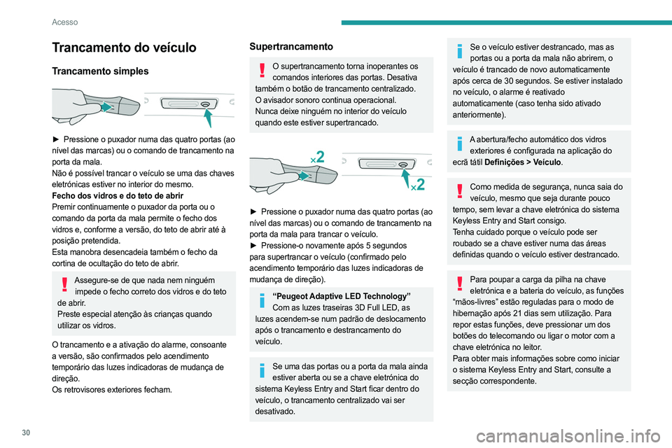 PEUGEOT 508 2023 Manual de utilização (in Portuguese) 30
Acesso
Trancamento do veículo
Trancamento simples
► Pressione o puxador numa das quatro portas (ao
nível das marcas) ou o comando de trancamento na
porta da mala.
Não é possível trancar PEUGEOT 508 2023 Manual de utilização (in Portuguese) 30
Acesso
Trancamento do veículo
Trancamento simples
► Pressione o puxador numa das quatro portas (ao
nível das marcas) ou o comando de trancamento na
porta da mala.
Não é possível trancar