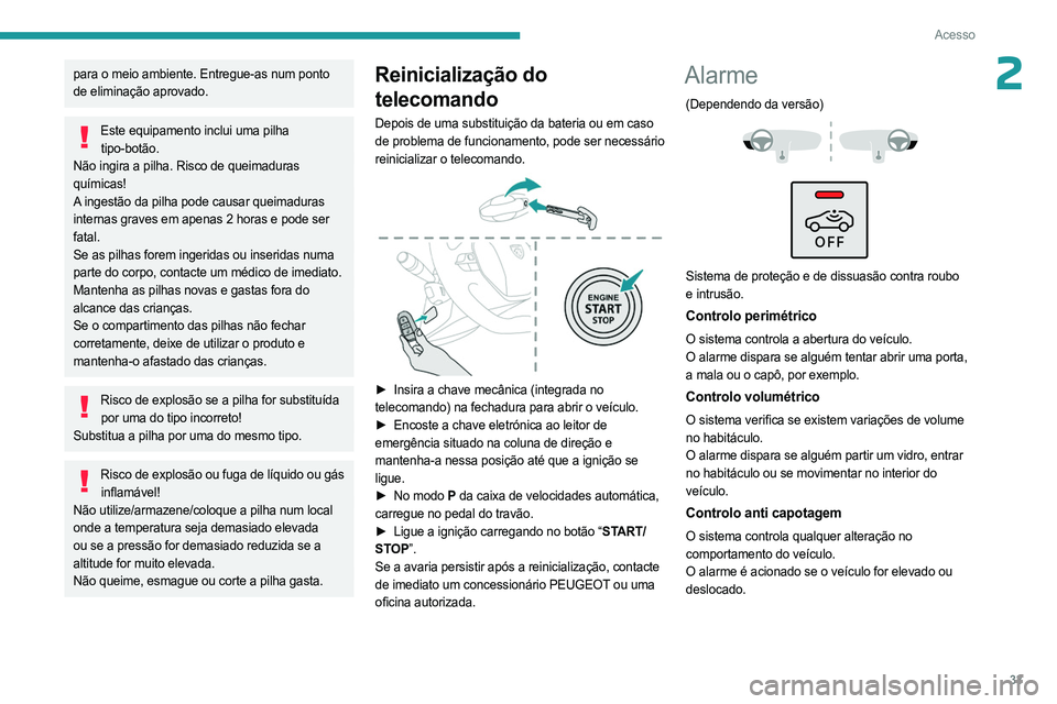 PEUGEOT 508 2023 Manual de utilização (in Portuguese) 33
Acesso
2para o meio ambiente. Entregue-as num ponto
de eliminação aprovado.
Este equipamento inclui uma pilha tipo-botão.
Não ingira a pilha. Risco de queimaduras
químicas!
A ingestão da pi PEUGEOT 508 2023 Manual de utilização (in Portuguese) 33
Acesso
2para o meio ambiente. Entregue-as num ponto
de eliminação aprovado.
Este equipamento inclui uma pilha tipo-botão.
Não ingira a pilha. Risco de queimaduras
químicas!
A ingestão da pi