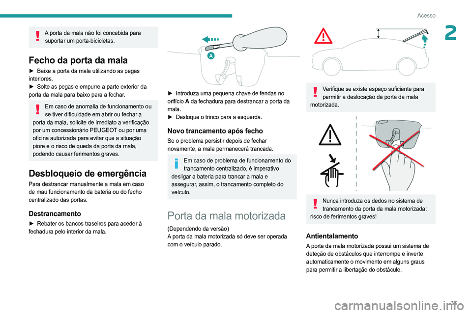 PEUGEOT 508 2023 Manual de utilização (in Portuguese) 37
Acesso
2A porta da mala não foi concebida para suportar um porta-bicicletas.
Fecho da porta da mala
► Baixe a porta da mala utilizando as pegas
interiores.
►
Solte as pegas e empurre a par PEUGEOT 508 2023 Manual de utilização (in Portuguese) 37
Acesso
2A porta da mala não foi concebida para suportar um porta-bicicletas.
Fecho da porta da mala
► Baixe a porta da mala utilizando as pegas
interiores.
►
Solte as pegas e empurre a par