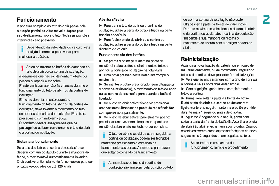 PEUGEOT 508 2023 Manual de utilização (in Portuguese) 43
Acesso
2Funcionamento
A abertura completa do teto de abrir passa pela
elevação parcial do vidro móvel e depois pelo
seu deslizamento sobre o teto. Todas as posições
intermédias são possí PEUGEOT 508 2023 Manual de utilização (in Portuguese) 43
Acesso
2Funcionamento
A abertura completa do teto de abrir passa pela
elevação parcial do vidro móvel e depois pelo
seu deslizamento sobre o teto. Todas as posições
intermédias são possí