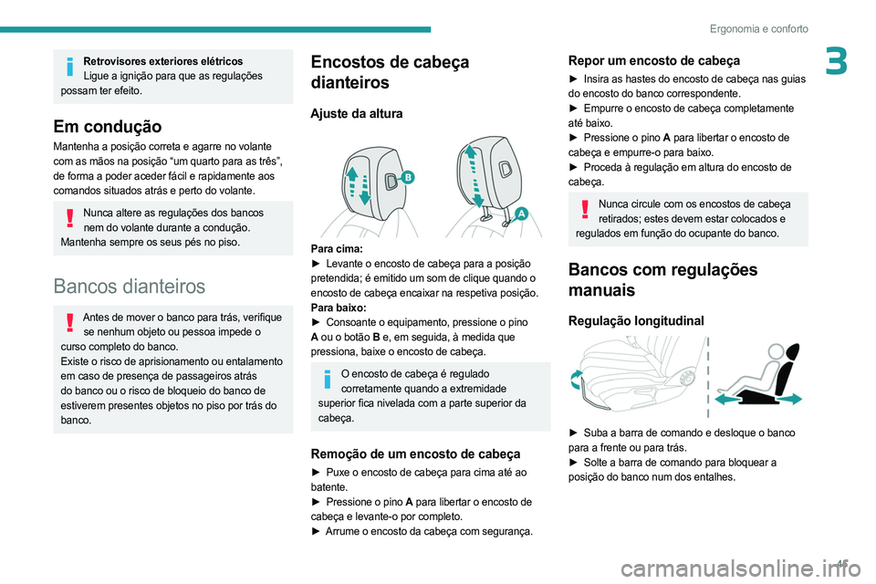 PEUGEOT 508 2023 Manual de utilização (in Portuguese) 45
Ergonomia e conforto
3Retrovisores exteriores elétricosLigue a ignição para que as regulações
possam ter efeito.
Em condução
Mantenha a posição correta e agarre no volante
com as mãos n PEUGEOT 508 2023 Manual de utilização (in Portuguese) 45
Ergonomia e conforto
3Retrovisores exteriores elétricosLigue a ignição para que as regulações
possam ter efeito.
Em condução
Mantenha a posição correta e agarre no volante
com as mãos n