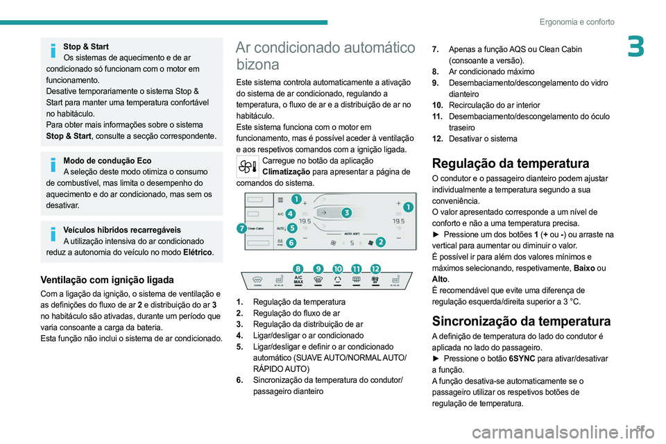 PEUGEOT 508 2023 Manual de utilização (in Portuguese) 53
Ergonomia e conforto
3Stop & StartOs sistemas de aquecimento e de ar
condicionado só funcionam com o motor em
funcionamento.
Desative temporariamente o sistema Stop &
Start para manter uma temp PEUGEOT 508 2023 Manual de utilização (in Portuguese) 53
Ergonomia e conforto
3Stop & StartOs sistemas de aquecimento e de ar
condicionado só funcionam com o motor em
funcionamento.
Desative temporariamente o sistema Stop &
Start para manter uma temp