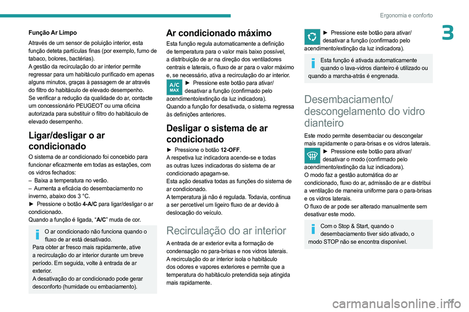 PEUGEOT 508 2023 Manual de utilização (in Portuguese) 55
Ergonomia e conforto
3Função Ar Limpo
Através de um sensor de poluição interior, esta
função deteta partículas finas (por exemplo, fumo de
tabaco, bolores, bactérias).
A gestão da recir PEUGEOT 508 2023 Manual de utilização (in Portuguese) 55
Ergonomia e conforto
3Função Ar Limpo
Através de um sensor de poluição interior, esta
função deteta partículas finas (por exemplo, fumo de
tabaco, bolores, bactérias).
A gestão da recir