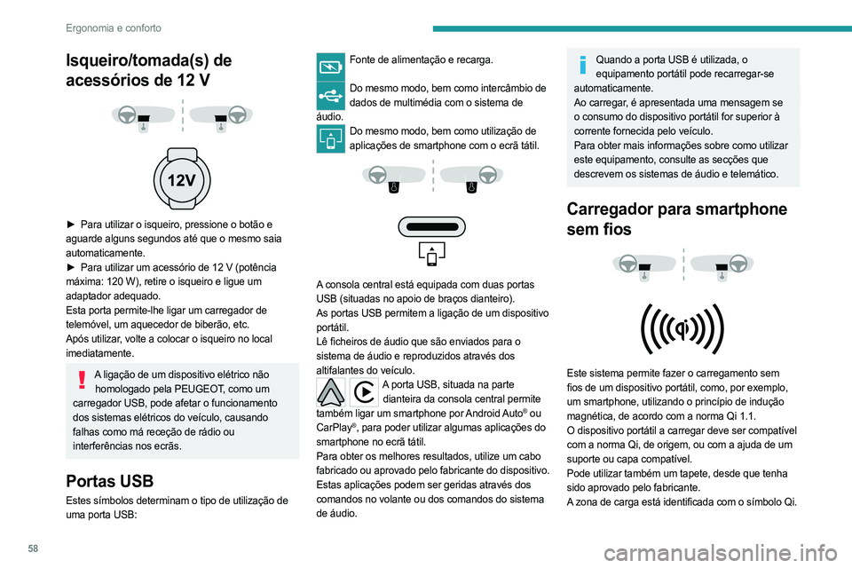 PEUGEOT 508 2023  Manual de utilização (in Portuguese) 58
Ergonomia e conforto
Isqueiro/tomada(s) de 
acessórios de 12 V
 
 
 
 
► Para utilizar o isqueiro, pressione o botão e  
aguarde alguns segundos até que o mesmo saia 
automaticamente.
►
 
Pa