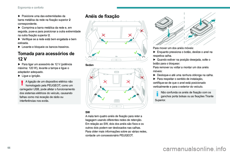PEUGEOT 508 2023 Manual de utilização (in Portuguese) 66
Ergonomia e conforto
► Posicione uma das extremidades da
barra metálica da rede na fixação superior 2
correspondente.
►
Comprima a barra metálica da rede e, em
seguida, puxe-a para p PEUGEOT 508 2023 Manual de utilização (in Portuguese) 66
Ergonomia e conforto
► Posicione uma das extremidades da
barra metálica da rede na fixação superior 2
correspondente.
►
Comprima a barra metálica da rede e, em
seguida, puxe-a para p