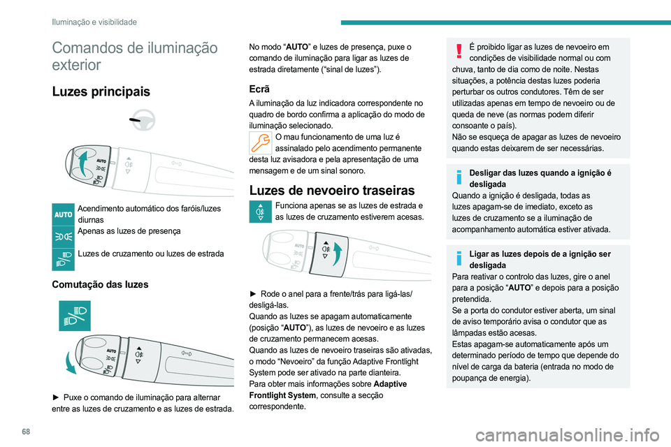 PEUGEOT 508 2023 Manual de utilização (in Portuguese) 68
Iluminação e visibilidade
Comandos de iluminação
exterior
Luzes principais
Acendimento automático dos faróis/luzes diurnas
Apenas as luzes de presença
Luzes de cruzamento ou luzes PEUGEOT 508 2023 Manual de utilização (in Portuguese) 68
Iluminação e visibilidade
Comandos de iluminação
exterior
Luzes principais
Acendimento automático dos faróis/luzes diurnas
Apenas as luzes de presença
Luzes de cruzamento ou luzes