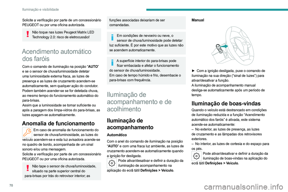PEUGEOT 508 2023 Manual de utilização (in Portuguese) 70
Iluminação e visibilidade
Solicite a verificação por parte de um concessionário
PEUGEOT ou por uma oficina autorizada.
Não toque nas luzes Peugeot Matrix LED Technology 2.0: risco de eletroc PEUGEOT 508 2023 Manual de utilização (in Portuguese) 70
Iluminação e visibilidade
Solicite a verificação por parte de um concessionário
PEUGEOT ou por uma oficina autorizada.
Não toque nas luzes Peugeot Matrix LED Technology 2.0: risco de eletroc