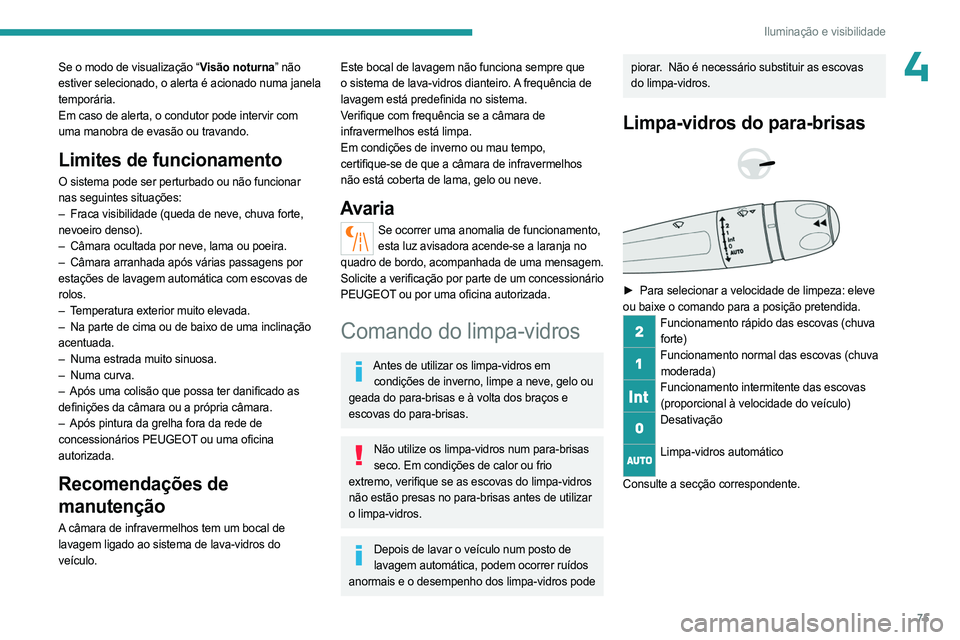PEUGEOT 508 2023 Manual de utilização (in Portuguese) 75
Iluminação e visibilidade
4Se o modo de visualização “Visão noturna” não
estiver selecionado, o alerta é acionado numa janela
temporária.
Em caso de alerta, o condutor pode intervir c PEUGEOT 508 2023 Manual de utilização (in Portuguese) 75
Iluminação e visibilidade
4Se o modo de visualização “Visão noturna” não
estiver selecionado, o alerta é acionado numa janela
temporária.
Em caso de alerta, o condutor pode intervir c