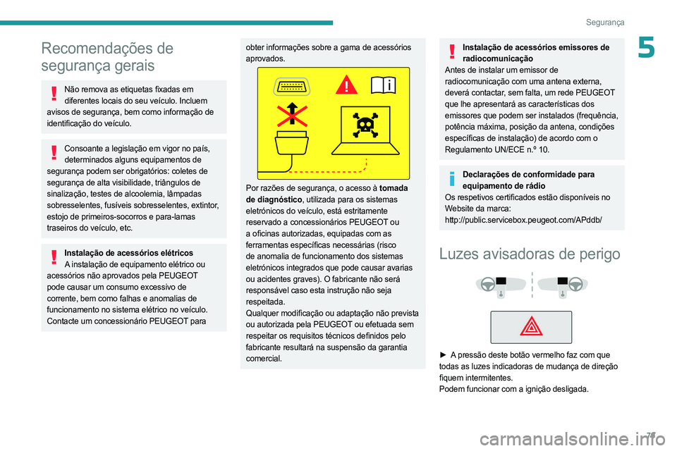 PEUGEOT 508 2023 Manual de utilização (in Portuguese) 79
Segurança
5Recomendações de
segurança gerais
Não remova as etiquetas fixadas em diferentes locais do seu veículo. Incluem
avisos de segurança, bem como informação de
identificação do PEUGEOT 508 2023 Manual de utilização (in Portuguese) 79
Segurança
5Recomendações de
segurança gerais
Não remova as etiquetas fixadas em diferentes locais do seu veículo. Incluem
avisos de segurança, bem como informação de
identificação do
