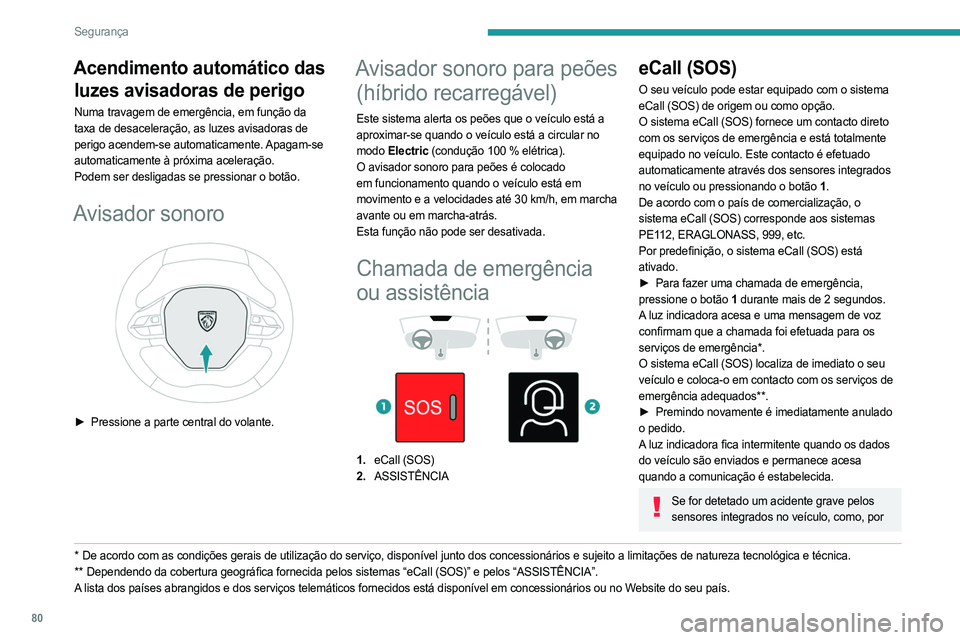 PEUGEOT 508 2023 Manual de utilização (in Portuguese) 80
Segurança
Acendimento automático das luzes avisadoras de perigo
Numa travagem de emergência, em função da
taxa de desaceleração, as luzes avisadoras de
perigo acendem-se automaticamente. A PEUGEOT 508 2023 Manual de utilização (in Portuguese) 80
Segurança
Acendimento automático das luzes avisadoras de perigo
Numa travagem de emergência, em função da
taxa de desaceleração, as luzes avisadoras de
perigo acendem-se automaticamente. A