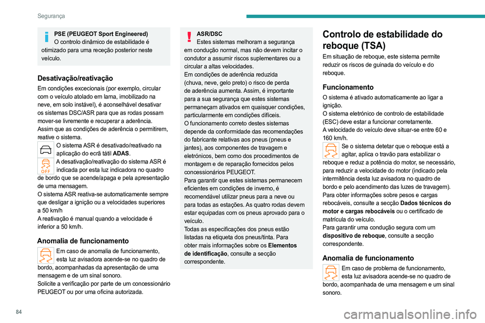 PEUGEOT 508 2023 Manual de utilização (in Portuguese) 84
Segurança
PSE (PEUGEOT Sport Engineered)O controlo dinâmico de estabilidade é
otimizado para uma receção posterior neste
veículo.
Desativação/reativação
Em condições excecionais (por PEUGEOT 508 2023 Manual de utilização (in Portuguese) 84
Segurança
PSE (PEUGEOT Sport Engineered)O controlo dinâmico de estabilidade é
otimizado para uma receção posterior neste
veículo.
Desativação/reativação
Em condições excecionais (por