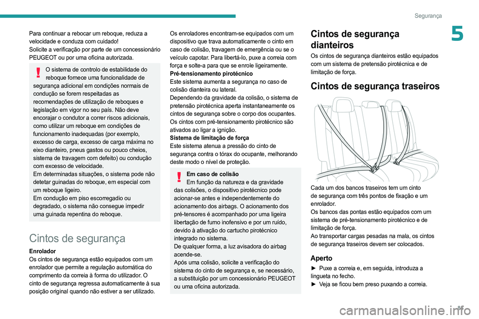 PEUGEOT 508 2023 Manual de utilização (in Portuguese) 85
Segurança
5Para continuar a rebocar um reboque, reduza a
velocidade e conduza com cuidado!
Solicite a verificação por parte de um concessionário
PEUGEOT ou por uma oficina autorizada.
O siste PEUGEOT 508 2023 Manual de utilização (in Portuguese) 85
Segurança
5Para continuar a rebocar um reboque, reduza a
velocidade e conduza com cuidado!
Solicite a verificação por parte de um concessionário
PEUGEOT ou por uma oficina autorizada.
O siste