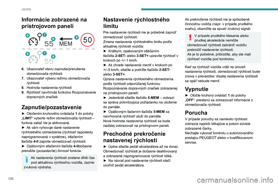 PEUGEOT 508 2023 Návod na použitie (in Slovakian) 126
Jazda
Informácie zobrazené na
prístrojovom paneli
6.Ukazovateľ stavu zapnutia/prerušenia
obmedzovača rýchlosti
7. Ukazovateľ výberu režimu obmedzovača
rýchlosti
8. Hodnota nasta PEUGEOT 508 2023 Návod na použitie (in Slovakian) 126
Jazda
Informácie zobrazené na
prístrojovom paneli
6.Ukazovateľ stavu zapnutia/prerušenia
obmedzovača rýchlosti
7. Ukazovateľ výberu režimu obmedzovača
rýchlosti
8. Hodnota nasta