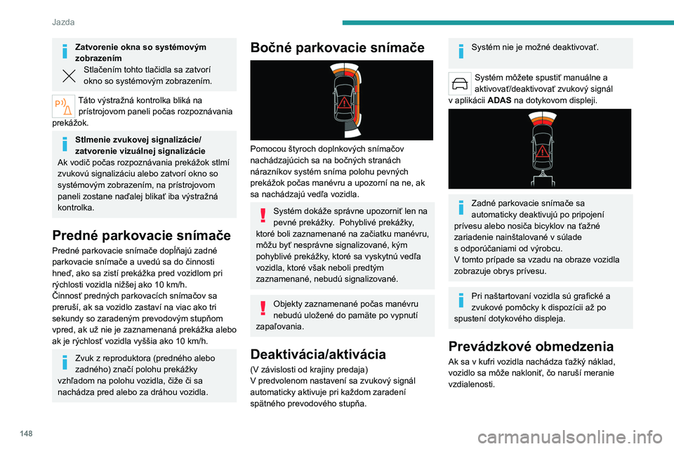 PEUGEOT 508 2023 Návod na použitie (in Slovakian) 148
Jazda
Zatvorenie okna so systémovým
zobrazením
Stlačením tohto tlačidla sa zatvorí
okno so systémovým zobrazením.
Táto výstražná kontrolka bliká na prístrojovom paneli počas roz PEUGEOT 508 2023 Návod na použitie (in Slovakian) 148
Jazda
Zatvorenie okna so systémovým
zobrazením
Stlačením tohto tlačidla sa zatvorí
okno so systémovým zobrazením.
Táto výstražná kontrolka bliká na prístrojovom paneli počas roz