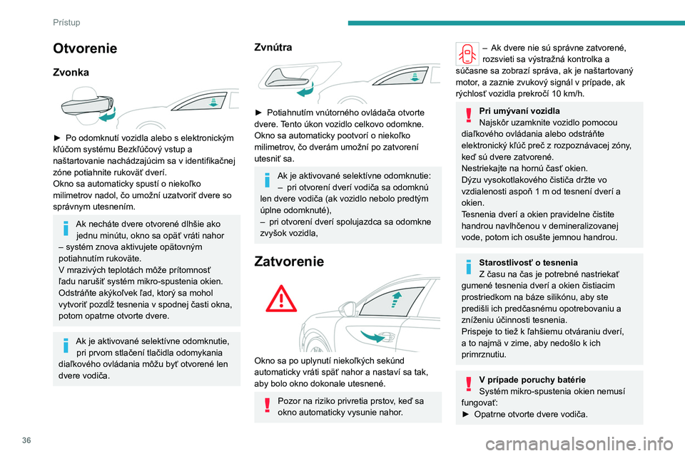PEUGEOT 508 2023 Návod na použitie (in Slovakian) 36
Prístup
Otvorenie
Zvonka
► Po odomknutí vozidla alebo s elektronickým
kľúčom systému Bezkľúčový vstup a
naštartovanie nachádzajúcim sa v identifikačnej
zóne potiahnite rukov PEUGEOT 508 2023 Návod na použitie (in Slovakian) 36
Prístup
Otvorenie
Zvonka
► Po odomknutí vozidla alebo s elektronickým
kľúčom systému Bezkľúčový vstup a
naštartovanie nachádzajúcim sa v identifikačnej
zóne potiahnite rukov