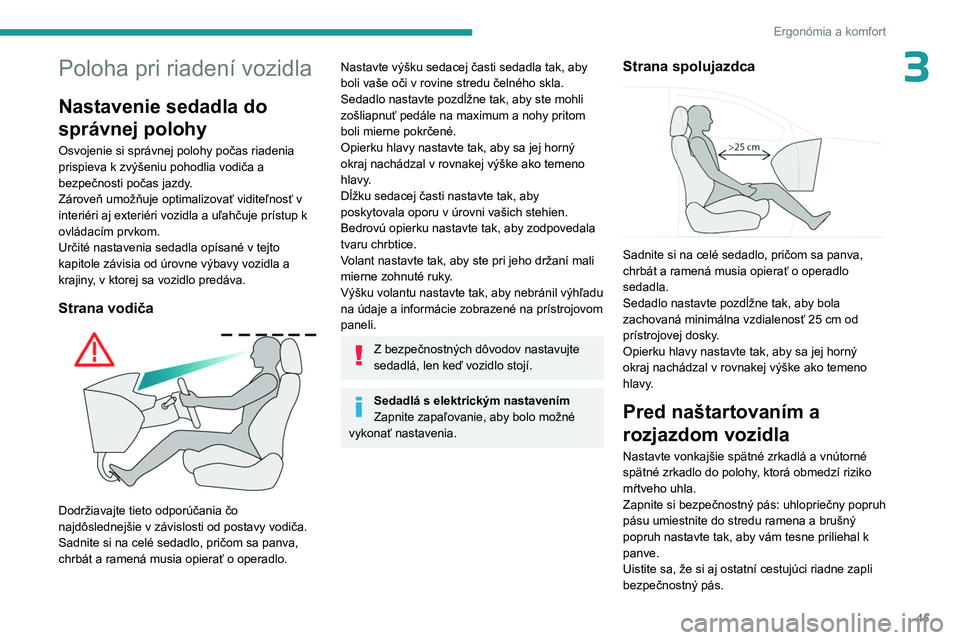 PEUGEOT 508 2023 Návod na použitie (in Slovakian) 45
Ergonómia a komfort
3Poloha pri riadení vozidla
Nastavenie sedadla do
správnej polohy
Osvojenie si správnej polohy počas riadenia
prispieva k zvýšeniu pohodlia vodiča a
bezpečnosti poč PEUGEOT 508 2023 Návod na použitie (in Slovakian) 45
Ergonómia a komfort
3Poloha pri riadení vozidla
Nastavenie sedadla do
správnej polohy
Osvojenie si správnej polohy počas riadenia
prispieva k zvýšeniu pohodlia vodiča a
bezpečnosti poč