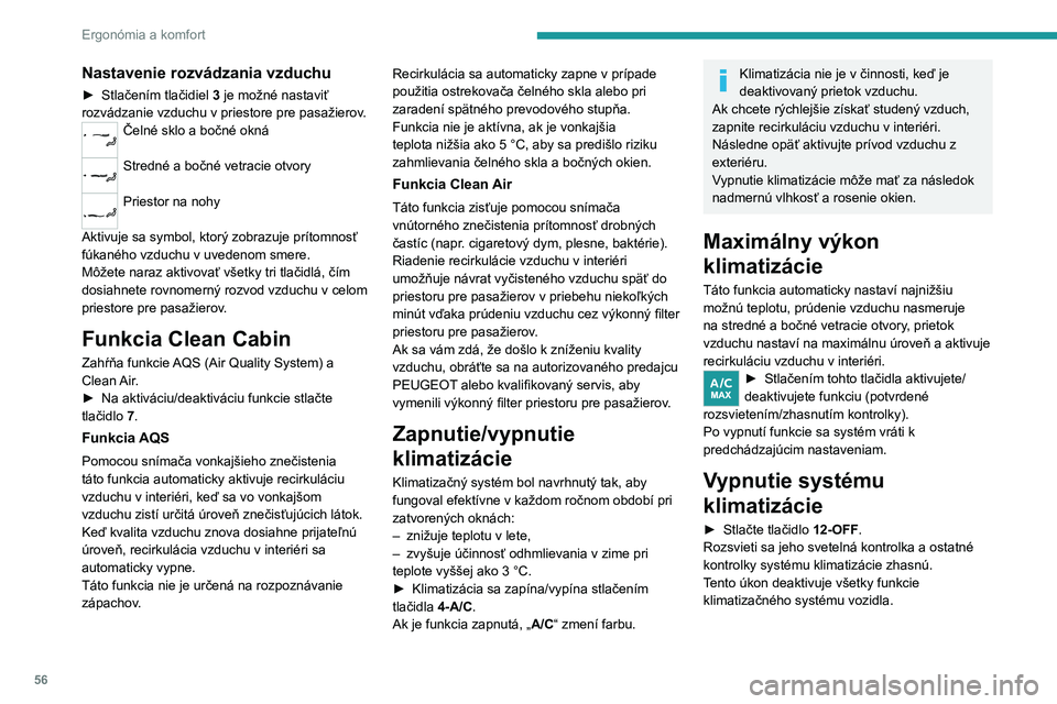 PEUGEOT 508 2023  Návod na použitie (in Slovakian) 56
Ergonómia a komfort
Nastavenie rozvádzania vzduchu
► Stlačením tlačidiel 3  je možné nastaviť 
rozvádzanie vzduchu v priestore pre pasažierov.
Čelné sklo a  bočné okná 
Stredné a 
