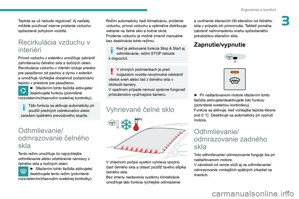 PEUGEOT 508 2023 Návod na použitie (in Slovakian) 57
Ergonómia a komfort
3Teplota sa už nebude regulovať. Aj naďalej
môžete pociťovať mierne prúdenie vzduchu
spôsobené pohybom vozidla.
Recirkulácia vzduchu v
interiéri
Prívod vzduchu PEUGEOT 508 2023 Návod na použitie (in Slovakian) 57
Ergonómia a komfort
3Teplota sa už nebude regulovať. Aj naďalej
môžete pociťovať mierne prúdenie vzduchu
spôsobené pohybom vozidla.
Recirkulácia vzduchu v
interiéri
Prívod vzduchu