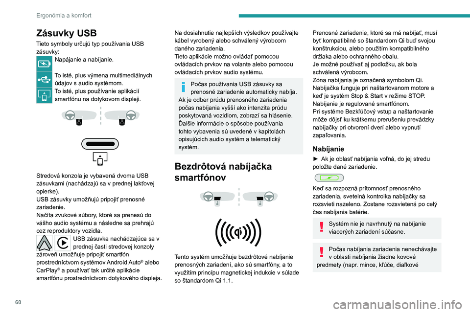 PEUGEOT 508 2023 Návod na použitie (in Slovakian) 60
Ergonómia a komfort
Zásuvky USB
Tieto symboly určujú typ používania USB zásuvky:
Napájanie a nabíjanie.
To isté, plus výmena multimediálnych údajov s audio systémom.
To isté, plus p PEUGEOT 508 2023 Návod na použitie (in Slovakian) 60
Ergonómia a komfort
Zásuvky USB
Tieto symboly určujú typ používania USB zásuvky:
Napájanie a nabíjanie.
To isté, plus výmena multimediálnych údajov s audio systémom.
To isté, plus p