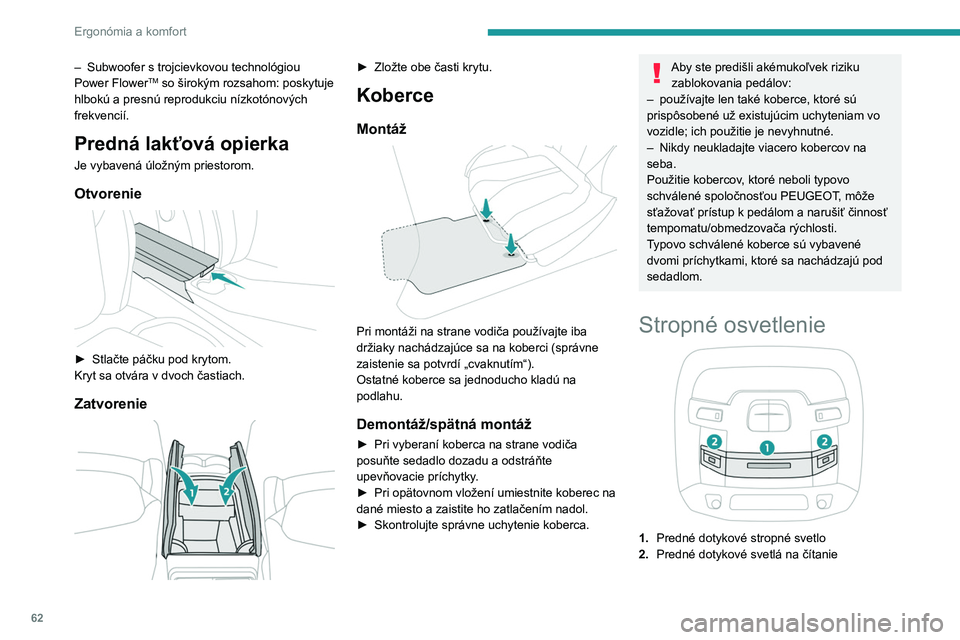PEUGEOT 508 2023 Návod na použitie (in Slovakian) 62
Ergonómia a komfort
– Subwoofer s trojcievkovou technológiou
Power FlowerTM so širokým rozsahom: poskytuje
hlbokú a presnú reprodukciu nízkotónových
frekvencií.
Predná lakťová opi PEUGEOT 508 2023 Návod na použitie (in Slovakian) 62
Ergonómia a komfort
– Subwoofer s trojcievkovou technológiou
Power FlowerTM so širokým rozsahom: poskytuje
hlbokú a presnú reprodukciu nízkotónových
frekvencií.
Predná lakťová opi