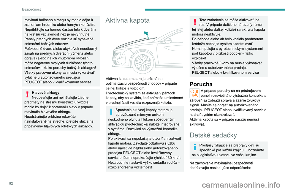 PEUGEOT 508 2023 Návod na použitie (in Slovakian) 92
Bezpečnosť
rozvinutí bočného airbagu by mohlo dôjsť k
zraneniam hrudníka alebo horných končatín.
Nepribližujte sa hornou časťou tela k dverám
na kratšiu vzdialenosť než je nevy PEUGEOT 508 2023 Návod na použitie (in Slovakian) 92
Bezpečnosť
rozvinutí bočného airbagu by mohlo dôjsť k
zraneniam hrudníka alebo horných končatín.
Nepribližujte sa hornou časťou tela k dverám
na kratšiu vzdialenosť než je nevy