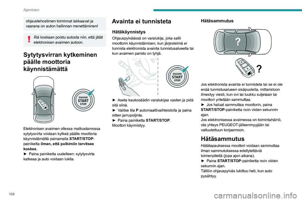 PEUGEOT 508 2023 Omistajan Käsikirja (in Finnish) 100
Ajaminen
ohjaustehostimen toiminnat lakkaavat ja
vaarana on auton hallinnan menettäminen!
Älä koskaan poistu autosta niin, että jätät
elektronisen avaimen autoon.
Sytytysvirran kytkeminen PEUGEOT 508 2023 Omistajan Käsikirja (in Finnish) 100
Ajaminen
ohjaustehostimen toiminnat lakkaavat ja
vaarana on auton hallinnan menettäminen!
Älä koskaan poistu autosta niin, että jätät
elektronisen avaimen autoon.
Sytytysvirran kytkeminen