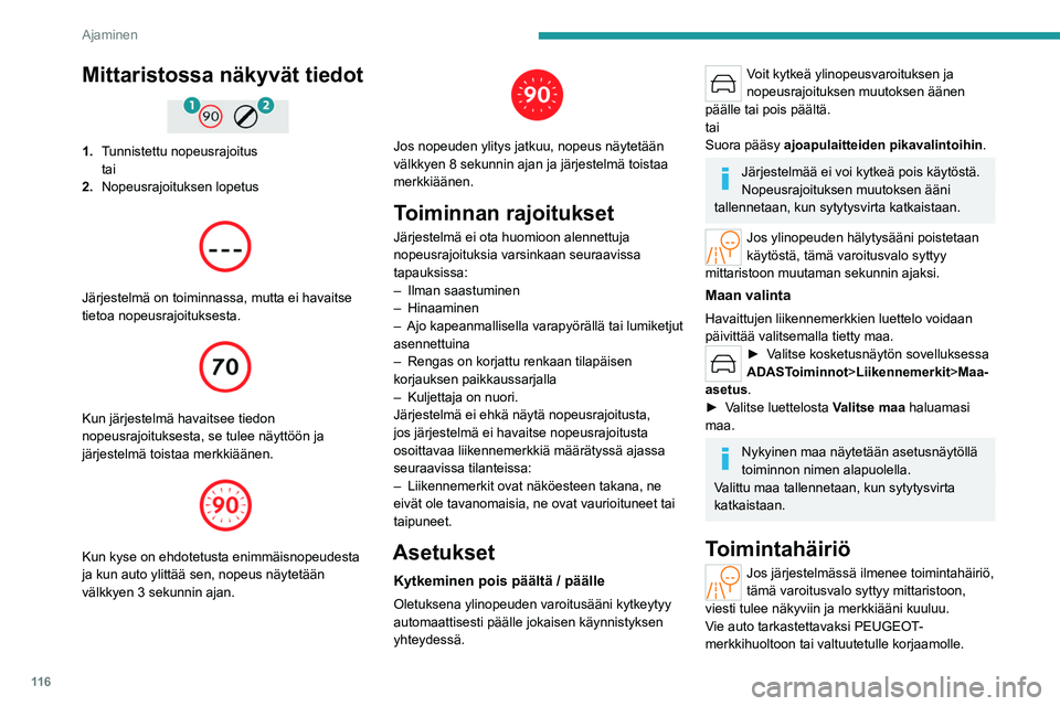 PEUGEOT 508 2023 Omistajan Käsikirja (in Finnish) 11 6
Ajaminen
Mittaristossa näkyvät tiedot
1.Tunnistettu nopeusrajoitus
tai
2. Nopeusrajoituksen lopetus
Järjestelmä on toiminnassa, mutta ei havaitse
tietoa nopeusrajoituksesta.
Kun j PEUGEOT 508 2023 Omistajan Käsikirja (in Finnish) 11 6
Ajaminen
Mittaristossa näkyvät tiedot
1.Tunnistettu nopeusrajoitus
tai
2. Nopeusrajoituksen lopetus
Järjestelmä on toiminnassa, mutta ei havaitse
tietoa nopeusrajoituksesta.
Kun j