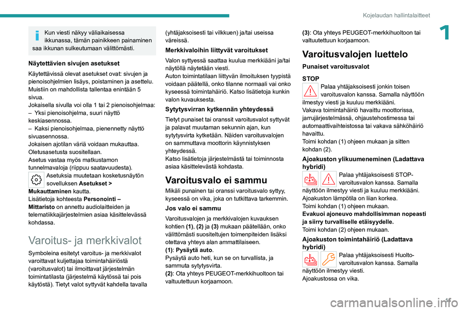 PEUGEOT 508 2023 Omistajan Käsikirja (in Finnish) 11
Kojelaudan hallintalaitteet
1Kun viesti näkyy väliaikaisessa
ikkunassa, tämän painikkeen painaminen
saa ikkunan sulkeutumaan välittömästi.
Näytettävien sivujen asetukset
Käytettävissä PEUGEOT 508 2023 Omistajan Käsikirja (in Finnish) 11
Kojelaudan hallintalaitteet
1Kun viesti näkyy väliaikaisessa
ikkunassa, tämän painikkeen painaminen
saa ikkunan sulkeutumaan välittömästi.
Näytettävien sivujen asetukset
Käytettävissä