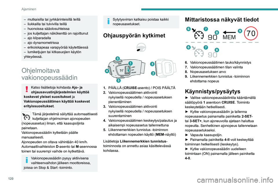 PEUGEOT 508 2023 Omistajan Käsikirja (in Finnish) 120
Ajaminen
– mutkaisilla tai jyrkkärinteisillä teillä
– liukkailla tai tulvivilla teillä
–
huonoissa sääolosuhteissa
–
jos kuljettajan näkökenttä on rajoittunut
–
ajo kil PEUGEOT 508 2023 Omistajan Käsikirja (in Finnish) 120
Ajaminen
– mutkaisilla tai jyrkkärinteisillä teillä
– liukkailla tai tulvivilla teillä
–
huonoissa sääolosuhteissa
–
jos kuljettajan näkökenttä on rajoittunut
–
ajo kil