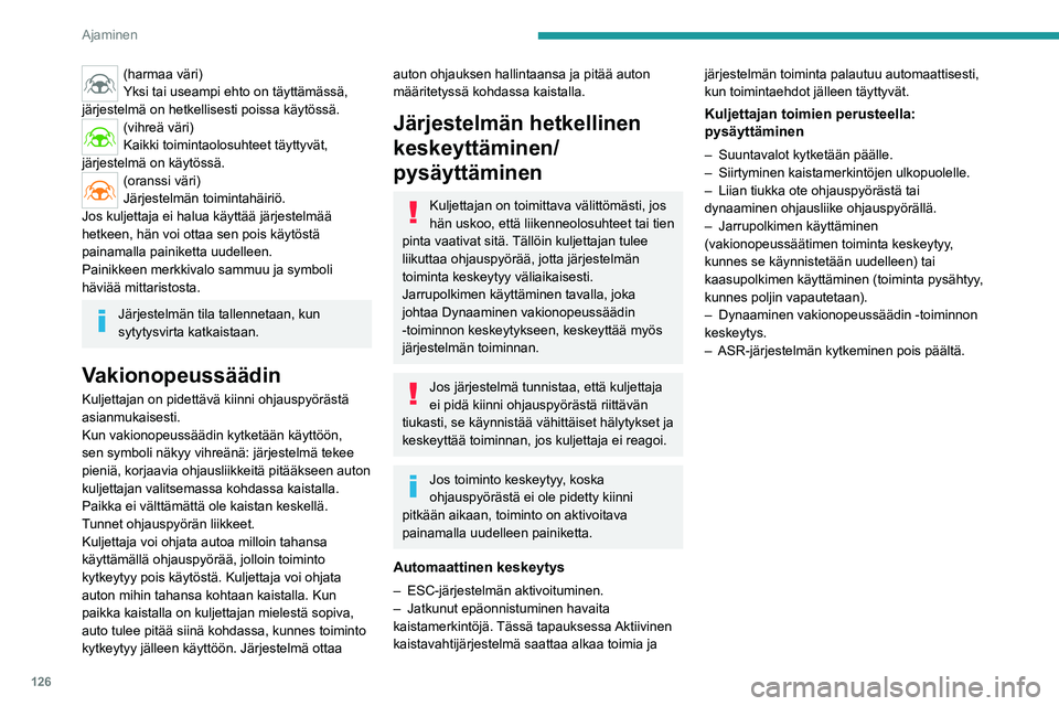 PEUGEOT 508 2023 Omistajan Käsikirja (in Finnish) 126
Ajaminen
(harmaa väri)
Yksi tai useampi ehto on täyttämässä,
järjestelmä on hetkellisesti poissa käytössä.
(vihreä väri)
Kaikki toimintaolosuhteet täyttyvät,
järjestelmä on käyt PEUGEOT 508 2023 Omistajan Käsikirja (in Finnish) 126
Ajaminen
(harmaa väri)
Yksi tai useampi ehto on täyttämässä,
järjestelmä on hetkellisesti poissa käytössä.
(vihreä väri)
Kaikki toimintaolosuhteet täyttyvät,
järjestelmä on käyt