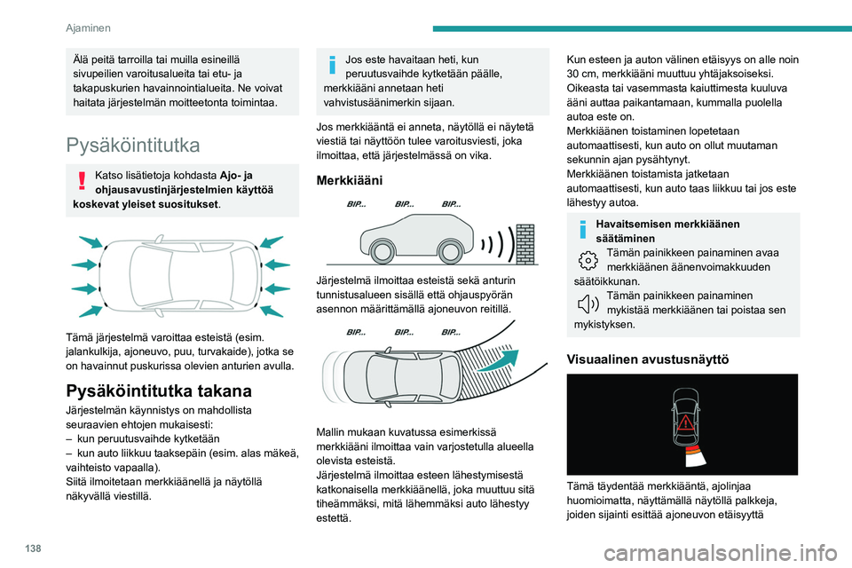 PEUGEOT 508 2023 Omistajan Käsikirja (in Finnish) 138
Ajaminen
Älä peitä tarroilla tai muilla esineillä
sivupeilien varoitusalueita tai etu- ja
takapuskurien havainnointialueita. Ne voivat
haitata järjestelmän moitteetonta toimintaa.
Pysäk PEUGEOT 508 2023 Omistajan Käsikirja (in Finnish) 138
Ajaminen
Älä peitä tarroilla tai muilla esineillä
sivupeilien varoitusalueita tai etu- ja
takapuskurien havainnointialueita. Ne voivat
haitata järjestelmän moitteetonta toimintaa.
Pysäk