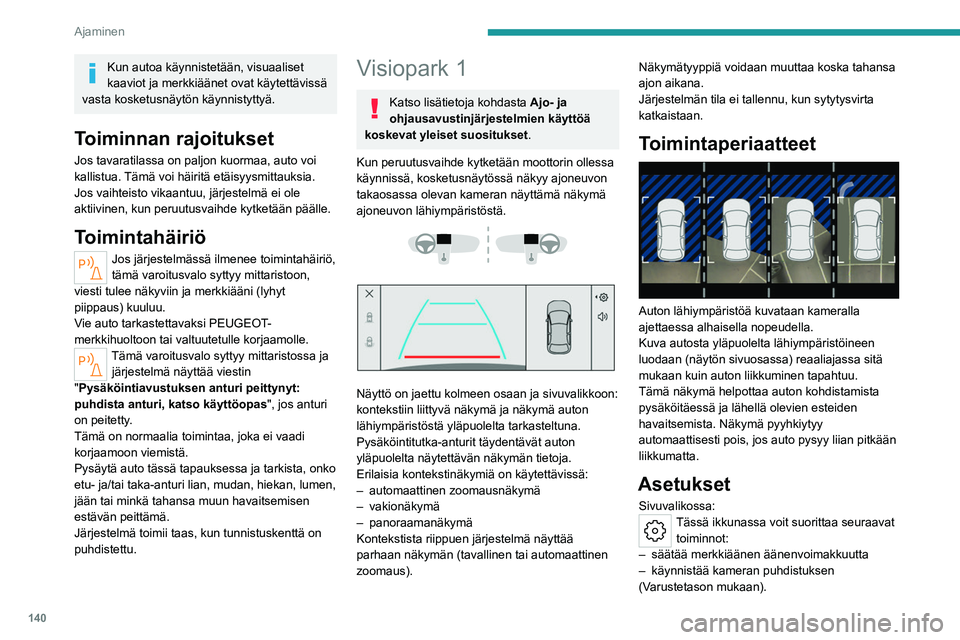 PEUGEOT 508 2023 Omistajan Käsikirja (in Finnish) 140
Ajaminen
Kun autoa käynnistetään, visuaaliset
kaaviot ja merkkiäänet ovat käytettävissä
vasta kosketusnäytön käynnistyttyä.
Toiminnan rajoitukset
Jos tavaratilassa on paljon kuormaa, PEUGEOT 508 2023 Omistajan Käsikirja (in Finnish) 140
Ajaminen
Kun autoa käynnistetään, visuaaliset
kaaviot ja merkkiäänet ovat käytettävissä
vasta kosketusnäytön käynnistyttyä.
Toiminnan rajoitukset
Jos tavaratilassa on paljon kuormaa,