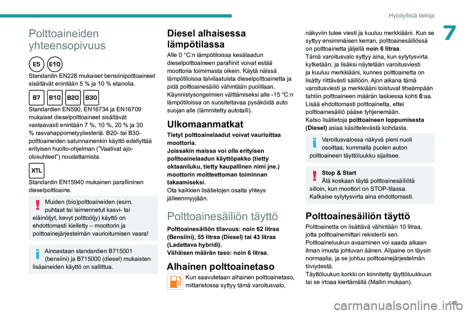 PEUGEOT 508 2023 Omistajan Käsikirja (in Finnish)
145
Hyödyllisiä tietoja
Peugeot ja TotalEnergies:
yhteistyössä suorituskyvyn edistämiseksi!
TotalEnergies ja Peugeot ovat yli 25 vuoden yhteistyön ajan työntäneet
suorituskyvyn rajoja k PEUGEOT 508 2023 Omistajan Käsikirja (in Finnish)
145
Hyödyllisiä tietoja
Peugeot ja TotalEnergies:
yhteistyössä suorituskyvyn edistämiseksi!
TotalEnergies ja Peugeot ovat yli 25 vuoden yhteistyön ajan työntäneet
suorituskyvyn rajoja k