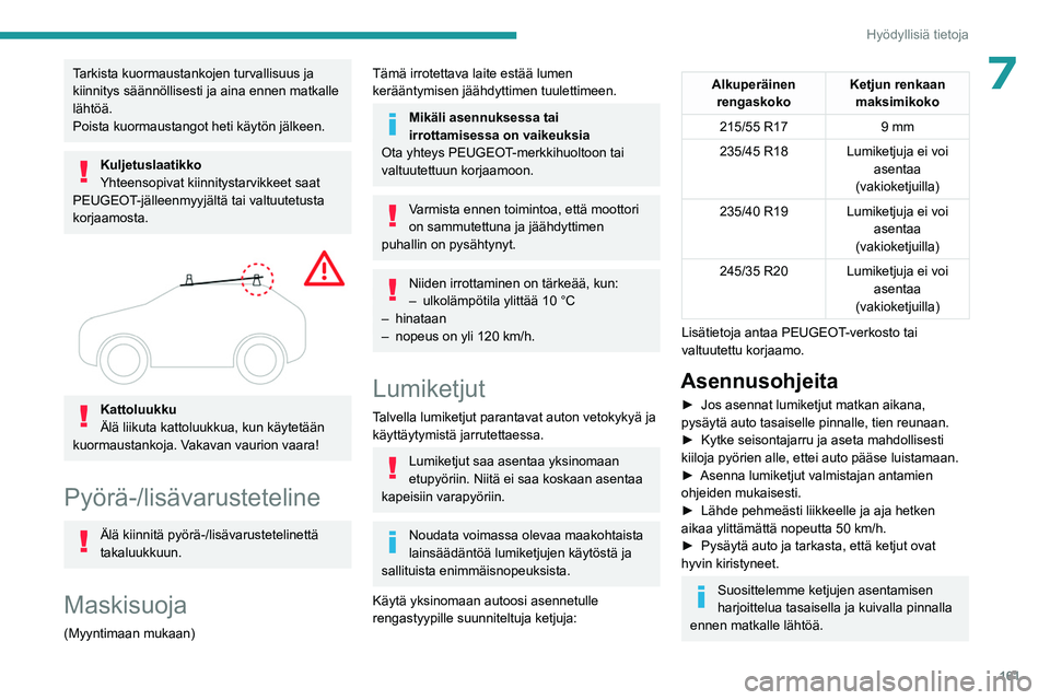 PEUGEOT 508 2023 Omistajan Käsikirja (in Finnish) 161
Hyödyllisiä tietoja
7Tarkista kuormaustankojen turvallisuus ja
kiinnitys säännöllisesti ja aina ennen matkalle
lähtöä.
Poista kuormaustangot heti käytön jälkeen.
Kuljetuslaatikko
Yhte PEUGEOT 508 2023 Omistajan Käsikirja (in Finnish) 161
Hyödyllisiä tietoja
7Tarkista kuormaustankojen turvallisuus ja
kiinnitys säännöllisesti ja aina ennen matkalle
lähtöä.
Poista kuormaustangot heti käytön jälkeen.
Kuljetuslaatikko
Yhte