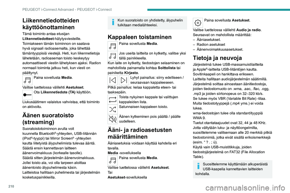 PEUGEOT 508 2023  Omistajan Käsikirja (in Finnish) 210
PEUGEOT i-Connect Advanced - PEUGEOT i-Connect
Liikennetiedotteiden 
käyttöönottaminen
Tämä toiminto antaa etusijan 
Liikennetiedotteet-hälytysviesteille. 
Toimiakseen tämän toiminnon on s