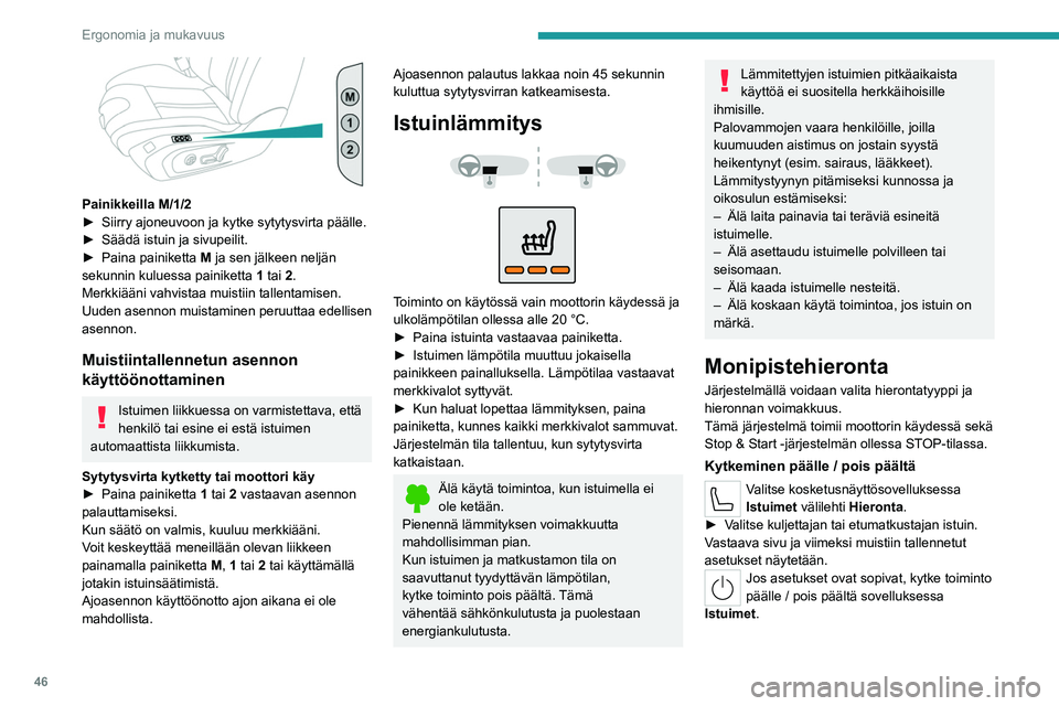 PEUGEOT 508 2023 Omistajan Käsikirja (in Finnish) 46
Ergonomia ja mukavuus
Painikkeilla M/1/2
► Siirry ajoneuvoon ja kytke sytytysvirta päälle.
► Säädä
istuin ja sivupeilit.
► Paina
painiketta PEUGEOT 508 2023 Omistajan Käsikirja (in Finnish) 46
Ergonomia ja mukavuus
Painikkeilla M/1/2
► Siirry ajoneuvoon ja kytke sytytysvirta päälle.
► Säädä
istuin ja sivupeilit.
► Paina
painiketta