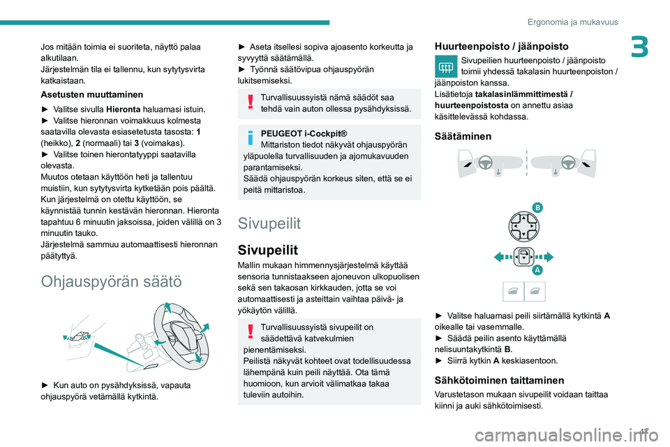 PEUGEOT 508 2023 Omistajan Käsikirja (in Finnish) 47
Ergonomia ja mukavuus
3Jos mitään toimia ei suoriteta, näyttö palaa
alkutilaan.
Järjestelmän tila ei tallennu, kun sytytysvirta
katkaistaan.
Asetusten muuttaminen
► Valitse sivulla PEUGEOT 508 2023 Omistajan Käsikirja (in Finnish) 47
Ergonomia ja mukavuus
3Jos mitään toimia ei suoriteta, näyttö palaa
alkutilaan.
Järjestelmän tila ei tallennu, kun sytytysvirta
katkaistaan.
Asetusten muuttaminen
► Valitse sivulla